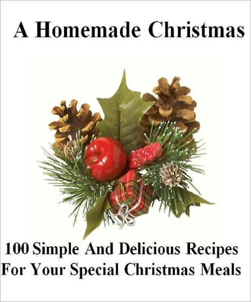 Quick and Easy Holiday Recipes on A Homemade Christmas - share the joy of the season with friends and family...