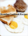 Breakfast CookBook Recipes - Quick and Easy Cooking Recipes for Every Morning...