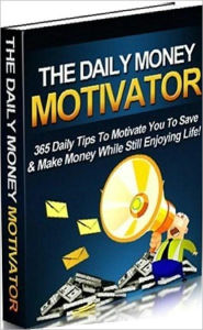 Title: Money Tips eBook - The Daily Money Motivator - exploit money making opportunities..., Author: Healthy Tips