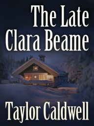 Title: The Late Clara Beame, Author: Taylor Caldwell