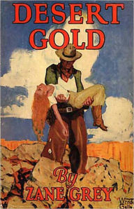 Title: Desert Gold: A Western, Romance Classic By Zane Grey! AAA+++, Author: Zane Grey