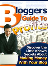 Title: Bloggers Guide To Profits, Author: Michael Rasmussen