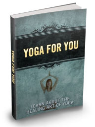 Title: Yoga For You: Learn About The Healing Art Of Yoga, Author: Sallie Stone