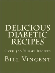 Title: Delicious Diabetic Recipes, Author: Bill Vincent