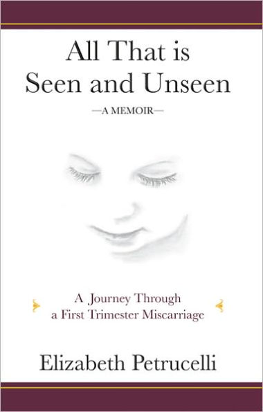 All That is Seen and Unseen; A Journey Through A First Trimester Miscarriage