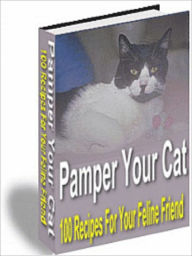 Title: Pamper Your Cat - 100 Recipes for your Feline Friend, Author: Andrew eBooks