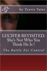 Title: Lucifer Revisited: She's Not Who You Think She Is., Author: Travis Yates