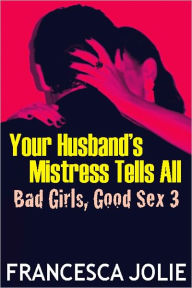Title: Your Husband's Mistress Tells All, Author: Francesca Jolie