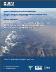 Title: Water Resources of the Basin and Range Carbonate-Rock Aquifer System, White Pine County, Nevada, and Adjacent Areas in Nevada and Utah, Author: Alan H. Welch