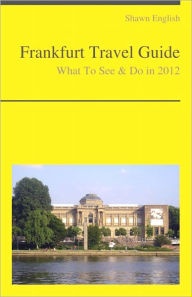 Title: Frankfurt Travel Guide - What To See & Do, Author: Shawn English