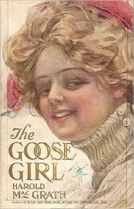 Title: The Goose Girl: A Fiction and Literature Classic By Harold MacGrath! AAA+++, Author: Harold MacGrath