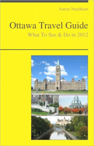 Title: Ottawa, Canada Travel Guide - What To See & Do, Author: Aaron Needham