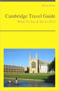 Title: Cambridge (UK) Travel Guide - What To See & Do, Author: Maria Hurst