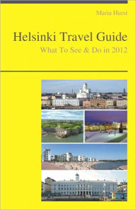 Title: Helsinki, Finland Travel Guide - What To See & Do, Author: Maria Hurst