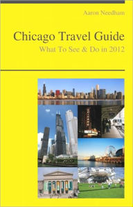 Title: Chicago, Illinois Travel Guide - What To See & Do, Author: Aaron Needham