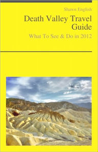 Title: Death Valley National Park (California, USA) Travel Guide - What To See & Do, Author: Shawn English