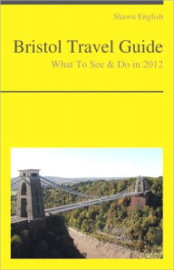 Title: Bristol Travel Guide - What To See & Do, Author: Shawn English