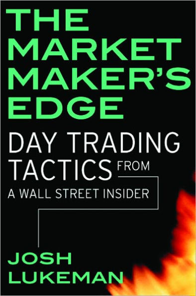 The Market Maker's Edge: Day Trading Tactics From a Wall Street Insider