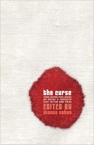 Title: THE CURSE: Stories, Poems, Musings and Snatches of Conversation About Getting Your Period, Author: Dianna Cohen