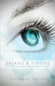 Title: Dreams and Visions, Author: Debora K. Reeves
