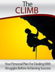 Title: The Climb: Your Personal Plan For Dealing With Struggles Before Achieving Success, Author: Sallie Stone