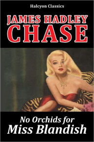Title: No Orchids for Miss Blandish by James Hadley Chase, Author: James Hadley Chase