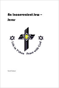 Title: An Inconvenient Jew - Jesus, Author: Scott Ganser