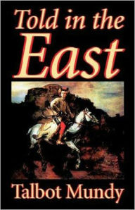 Title: Told in the East: An Adventure, Pulp, Fiction and Literature Classic By Talbot Mundy! AAA+++, Author: Talbot Mundy