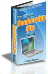 Title: The Ultimate Membership Site Model, Author: Computer & Internet