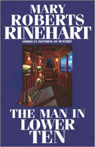 Title: The Man in Lower Ten: A Mystery and Detective Classic By Mary Roberts Rinehart! AAA+++, Author: Mary Roberts Rinehart