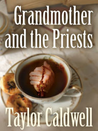 Title: Grandmother and the Priests, Author: Taylor Caldwell