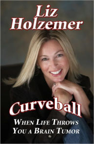 Title: Curveball: When Life Throws You a Brain Tumor, Author: Liz Holzemer