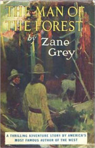 Title: The Man of the Forest: A Western, Romance Classic By Zane Grey! AAA+++, Author: Zane Grey