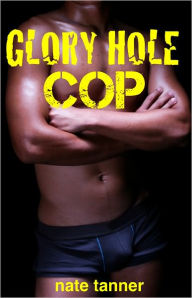 Title: Glory Hole Cop, Author: Nate Tanner