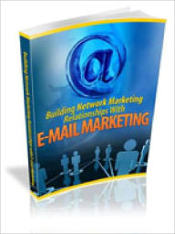 Title: Building Network Marketing Relationships With E-mail, Author: Alan Smith