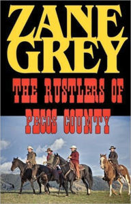 Title: The Rustlers of Pecos County: A Western Classic By Zane Grey! AAA+++, Author: Zane Grey