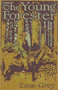 Title: The Young Forester: A Western/Adventure Classic By Zane Grey! AAA+++, Author: Zane Grey