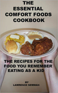 Title: The Essential Comfort Foods Cookbook, Author: Lawrence Newman