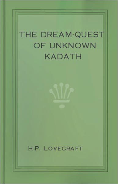 The Dream-Quest of Unknown Kadath: A Horror, Fiction and Literature ...