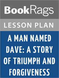 Title: A Man Named Dave: A Story of Triumph and Forgiveness Lesson Plans, Author: BookRags