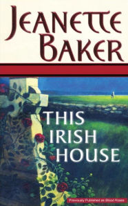 Title: This Irish House, Author: Jeanette Baker