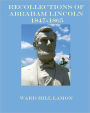 Recollections of Abraham Lincoln 1847-1865 (Illustrated)