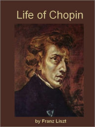 Title: Life of Chopin (Illustrated), Author: Franz Liszt
