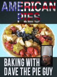 Title: American Pies - Baking With Dave the Pie Guy, Author: David Niall Wilson