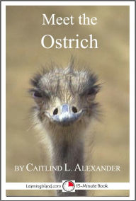Title: Meet the Ostrich: A 15-Minute Book for Early Readers, Author: Caitlind Alexander