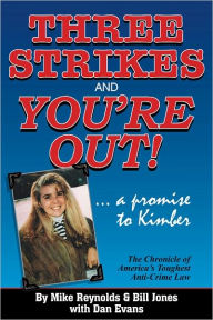 Title: Three Strikes and You’re Out! The Chronicle of America’s Toughest Anti-Crime Law, Author: Mike Reynolds