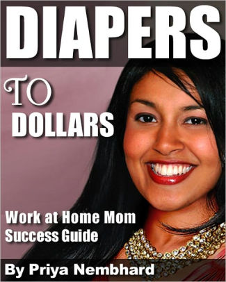 Diapers to Dollars: Work At Home Mom Success Guide