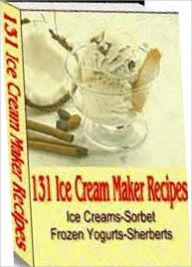 Title: Quick and Easy Cooking Recipes on 131 Ice Cream Maker Recipes - order your own ice cream maker recipe collection today....., Author: Healthy Tips