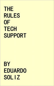 Title: The Rules of Tech Support, Author: Eduardo Soliz