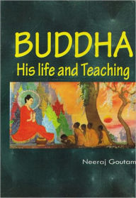 Title: Buddha his life and teaching, Author: Neeraj Goutam